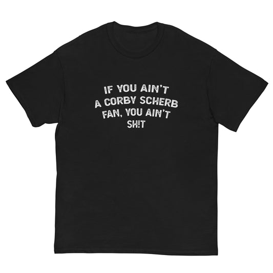 Corby Scherb You Ain't Shit Shirt