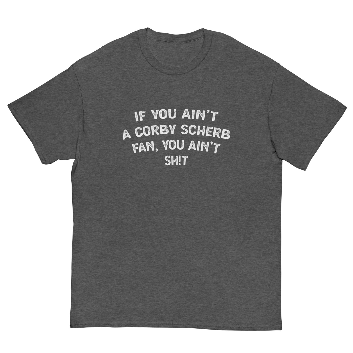 Corby Scherb You Ain't Shit Shirt