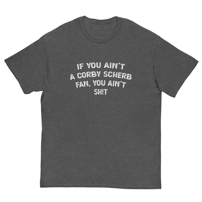 Corby Scherb You Ain't Shit Shirt